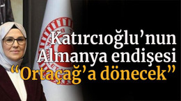 Katırcıoğlu’nun Almanya endişesi! “Ortaçağ’a dönecek”